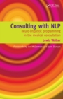 Image for Consulting with NLP: Neuro-Linguistic Programming in the Medical Consultation