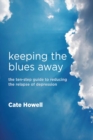 Image for Keeping the Blues Away: The Ten-Step Guide to Reducing the Relapse of Depression