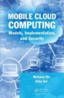Image for Mobile cloud computing  : models, implementation, and security