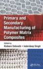 Image for Primary and secondary manufacturing of polymer matrix composites