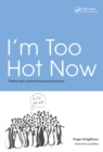 Image for I&#39;m too hot now: themes and variations from general practice