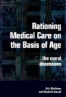 Image for Rationing medical care on the basis of age: the moral dimensions