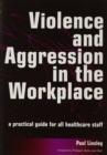 Image for Violence and aggression in the workplace: a practical guide for all healthcare staff