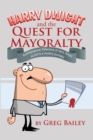 Image for Harry Dwight and the Quest for Mayoralty: Autobiographical Reflections of Harry Dwight As Told to a Mystery Journalist