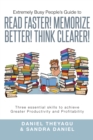 Image for Extremely Busy People&#39;s Guide to Read Faster! Memorize Better! Think Clearer!: Three Essential Skills to Achieve Greater Productivity and Profitability
