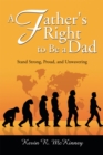 Image for Father&#39;s Right to Be a Dad: Stand Strong, Proud, and Unwavering