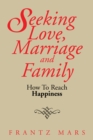Image for Seeking Love, Marriage and Family: How to Reach Happiness