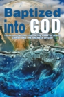 Image for Baptized Into God: Theologizing Baptism in the Name of Jesus Christ and the Oneness of God.