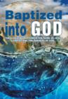 Image for Baptized Into God : Theologizing Baptism in the Name of Jesus Christ and the Oneness of God