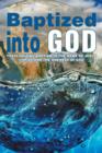 Image for Baptized Into God : Theologizing Baptism in the Name of Jesus Christ and the Oneness of God