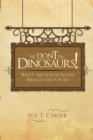 Image for We Don&#39;t Dig Dinosaurs!: What Archaeologists Really Get Up to