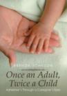 Image for Once an Adult, Twice a Child : Alzheimer&#39;s Through a Caregiver&#39;s Eyes