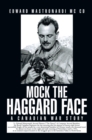 Image for Mock the Haggard Face: A Canadian War Story