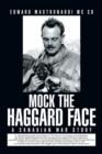Image for Mock the Haggard Face : A Canadian War Story