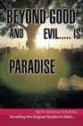 Image for Beyond Good and Evil..... Is Paradise : Unveiling the Original Garden in Eden.....