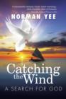 Image for Catching the Wind : A Search for God