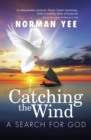 Image for Catching the Wind: A Search for God