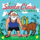 Image for If Santa Claus Wore Stubbies