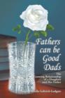 Image for Fathers Can Be Good Dads : The Growing Relationship of a Daughter and Her Father