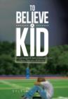 Image for To Believe a Kid : Understanding the Jerry Sandusky Case and Child Sexual Abuse