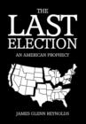 Image for The Last Election : An American Prophecy