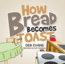 Image for How Bread Becomes Toast