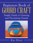 Image for Beginners Book of Gourd Craft: Simple Guide to Growing and Decorating Gourds