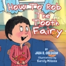 Image for How to Rob the Tooth Fairy.