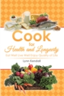 Image for Cook for Health and Longevity: Eat Well Live Well Enjoy Quality of Life