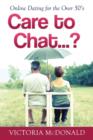 Image for Care to Chat? . . . : Online Dating for the Over 50&#39;s