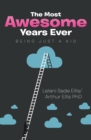 Image for Most Awesome Years Ever: Being Just a Kid