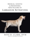 Image for Medical, Genetic &amp; Behavioral Risk Factors of Labrador Retrievers