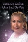 Image for Lucia De Garcia Una Luz De Paz: Mi Odisea Al Centro Del Corazon