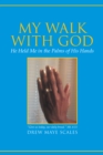 Image for My Walk With God: He Held Me in the Palms of His Hands