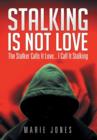 Image for Stalking Is Not Love : The Stalker Calls It Love... I Call It Stalking