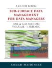Image for A Guide Book : Sub-Surface Data Management for Data Managers (Oil &amp; Gas Sector) Volume -1 Seismic