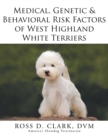Image for Medical, Genetic &amp; Behavioral Risk Factors of West Highland White Terriers