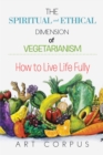 Image for Spiritual and Ethical Dimension of Vegetarianism: How to Live Life Fully