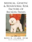 Image for Medical, Genetic &amp; Behavioral Risk Factors of Bichon Frises