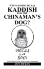 Image for Who&#39;s Going To Say Kaddish For The Chinaman&#39;s Dog? : A Love Story Set In South Central Tennessee