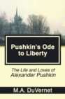 Image for Pushkin&#39;s Ode to Liberty : The Life and Loves of Alexander Pushkin