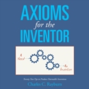Image for Axioms for the Inventor: Twenty Two Tips to Produce Patentable Inventions
