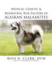 Image for Medical, Genetic &amp; Behavioral Risk Factors of Alaskan Malamutes