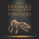 Image for Origin of Dinosaurs, Mammals, Birds and Pterosaurs