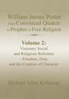 Image for William James Potter from Convinced Quaker to Prophet of Free Religion : Volume 2: Visionary Social and Religious Reformer - Freedom, Duty, and the Creation of Character