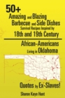 Image for 50+ Amazing and Blazing Barbeque and Side Dishes Survival Recipes Inspired By 18th and 19th Century African-americans Living in Oklahoma Quotes By Ex-slaves!