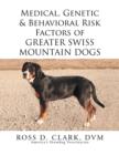 Image for Medical, Genetic &amp; Behavioral Risk Factors of Greater Swiss Mountain Dogs