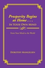 Image for Prosperity Begins at Home . . . In Your Own Mind: From Your Mind to the World