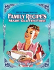 Image for Family Recipes Made Gluten Free: Flavorful, Nutritious &amp; Easy...