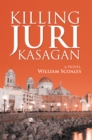 Image for Killing Juri Kasagan: A Novel